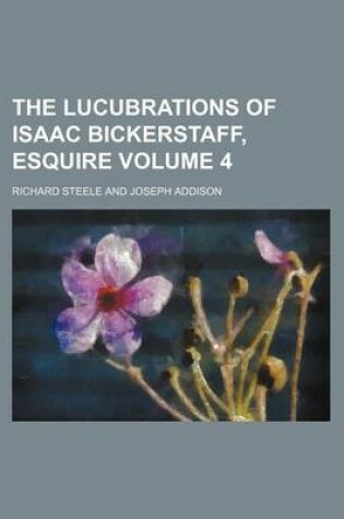 Cover of The Lucubrations of Isaac Bickerstaff, Esquire Volume 4