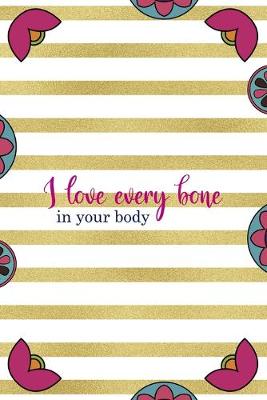 Book cover for I Love Every Bone In Your Body