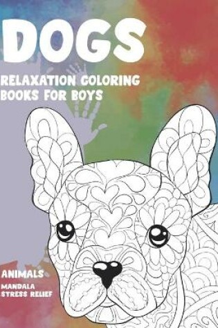 Cover of Relaxation Coloring Books for Boys - Animals - Mandala Stress Relief - Dogs