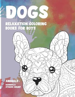 Book cover for Relaxation Coloring Books for Boys - Animals - Mandala Stress Relief - Dogs