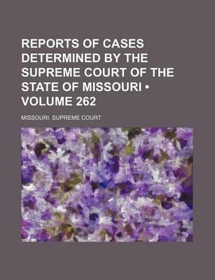 Book cover for Reports of Cases Determined by the Supreme Court of the State of Missouri (Volume 262)