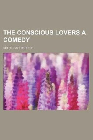 Cover of The Conscious Lovers a Comedy