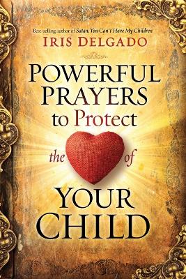 Book cover for Powerful Prayers to Protect the Heart of Your Child