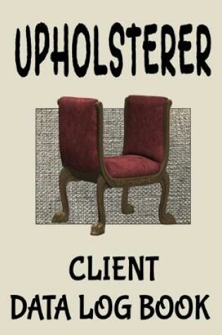 Cover of Upholsterer Client Data Log Book