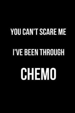 Cover of You Can't Scare Me I've Been Through Chemo