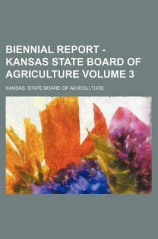 Cover of Biennial Report - Kansas State Board of Agriculture Volume 3