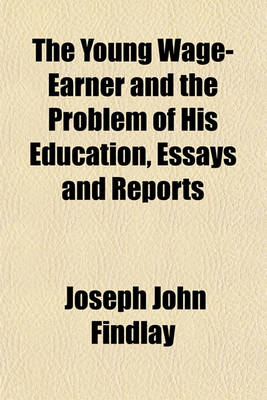 Book cover for The Young Wage-Earner and the Problem of His Education, Essays and Reports