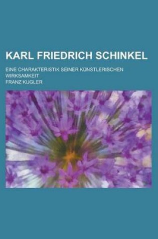 Cover of Karl Friedrich Schinkel; Eine Charakteristik Seiner Kunstlerischen Wirksamkeit