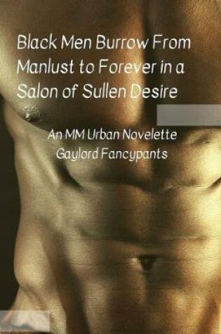 Cover of Black Men Burrow from Manlust to Forever in a Salon of Sullen Desire