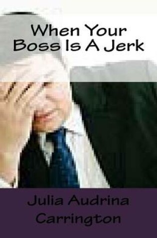 Cover of When Your Boss Is A Jerk