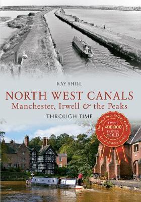 Cover of North West Canals Manchester, Irwell and the Peaks Through Time