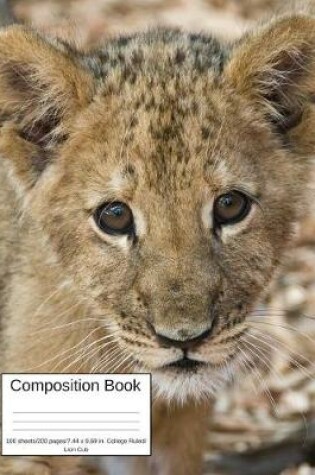 Cover of Composition Book 100 Sheets/200 Pages/7.44 X 9.69 In. College Ruled/ Lion Cub