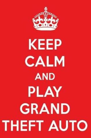 Cover of Keep Calm and Play Grand Theft Auto