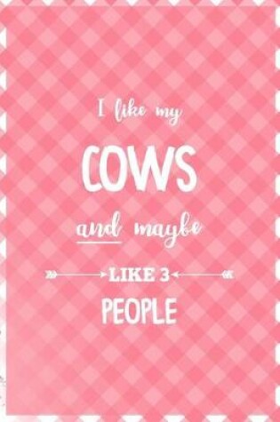 Cover of I Like My Cows And Maybe Like 3 People