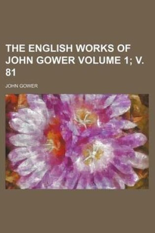 Cover of The English Works of John Gower Volume 1; V. 81