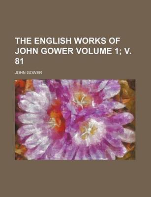 Book cover for The English Works of John Gower Volume 1; V. 81