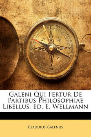 Cover of Galeni Qui Fertur de Partibus Philosophiae Libellus, Ed. E. Wellmann