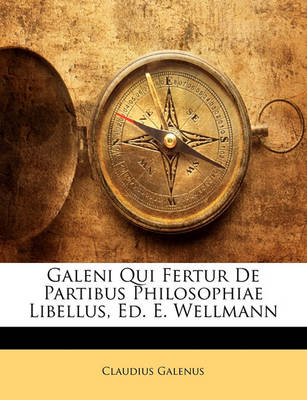 Book cover for Galeni Qui Fertur de Partibus Philosophiae Libellus, Ed. E. Wellmann