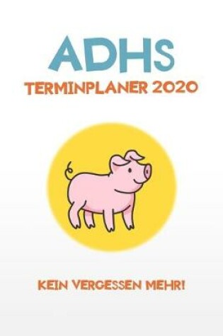 Cover of ADHS Terminplaner 2020 - Kein Vergessen mehr!