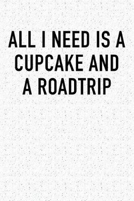 Book cover for All I Need Is a Cupcake and a Roadtrip