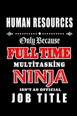 Book cover for Human Resources-Only Because Full Time Multitasking Ninja Isn't An Official Job Title