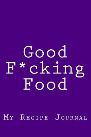 Cover of Good F*cking Food