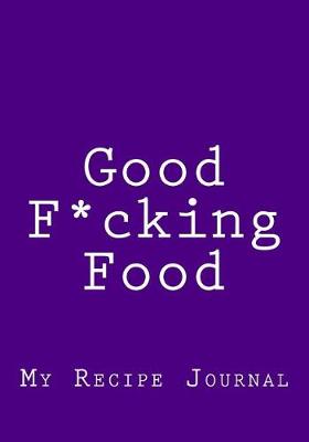 Book cover for Good F*cking Food