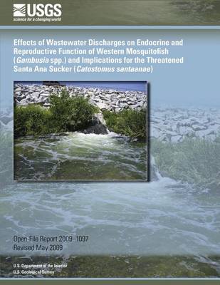 Book cover for Effects of Wastewater Discharges on Endocrine and Reproductive Function of Western Mosquitofish (Gambusia spp.) and Implications for the Threatened Santa Ana Sucker (Catostomus santaanae)