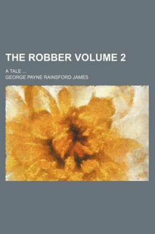 Cover of The Robber; A Tale Volume 2