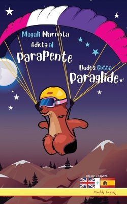 Book cover for Dude's Gotta Paraglide / Magali Marmota Adicta Al Parapente