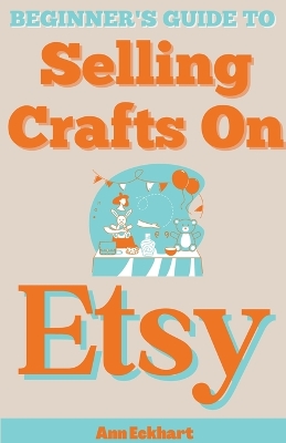 Book cover for Beginner's Guide To Selling Crafts On Etsy
