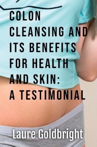 Cover of Colon Cleansing and Its Benefits for Health and Skin