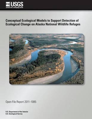 Book cover for Conceptual Ecological Models to Support Detection of Ecological Change on Alaska National Wildlife Refuges