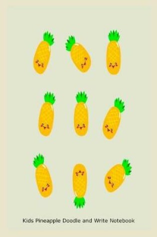 Cover of Kids Pineapple Doodle and Write Notebook