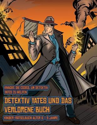 Cover of Kinder-Rätselbuch Alter 6 - 8 Jahre (Detektiv Yates und das verlorene Buch)