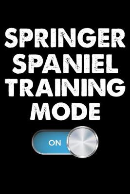Book cover for Springer Spaniel Training Mode On