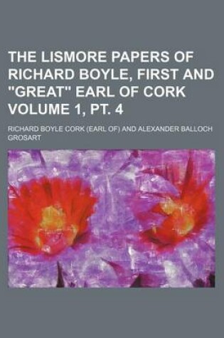 Cover of The Lismore Papers of Richard Boyle, First and Great Earl of Cork Volume 1, PT. 4