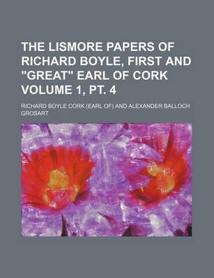 Book cover for The Lismore Papers of Richard Boyle, First and Great Earl of Cork Volume 1, PT. 4