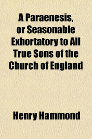 Cover of A Paraenesis, or Seasonable Exhortatory to All True Sons of the Church of England