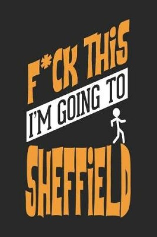 Cover of F*CK THIS I'M GOING TO Sheffield