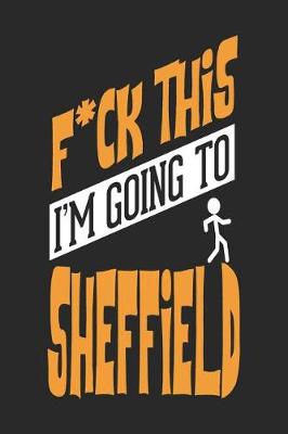 Book cover for F*CK THIS I'M GOING TO Sheffield