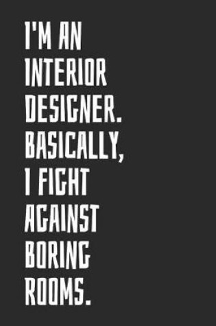 Cover of I'm An Interior Designer. Basically, I Fight Against Boring Rooms