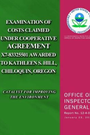 Cover of Examination of Costs Claimed Under Cooperative Agreement X7-83325501 Awarded to Kathleen S. Hill, Chiloquin, Oregon