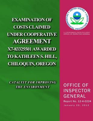 Book cover for Examination of Costs Claimed Under Cooperative Agreement X7-83325501 Awarded to Kathleen S. Hill, Chiloquin, Oregon