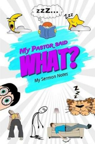Cover of My Pastor Said What? My Sermon Notes