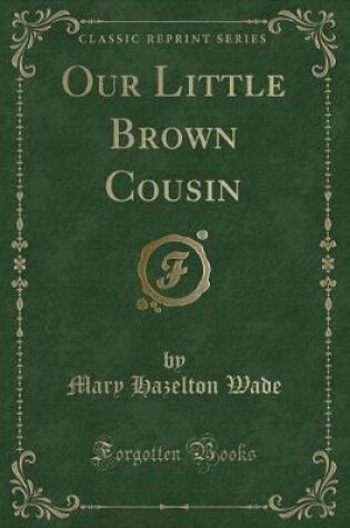 Cover of Our Little Brown Cousin (Classic Reprint)