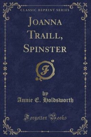 Cover of Joanna Traill, Spinster (Classic Reprint)