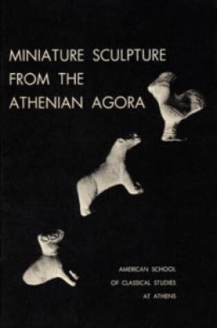 Cover of Miniature Sculpture from the Athenian Agora