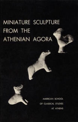 Cover of Miniature Sculpture from the Athenian Agora