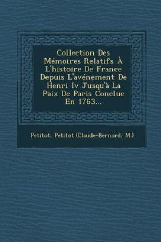 Cover of Collection Des Memoires Relatifs A L'Histoire de France Depuis L'Avenement de Henri IV Jusqu'a La Paix de Paris Conclue En 1763...